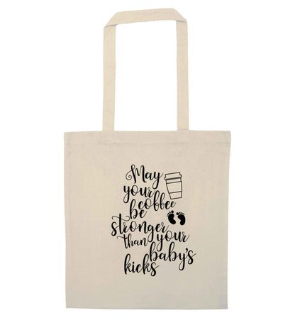 May your coffee be stronger than your babies kicks natural tote bag