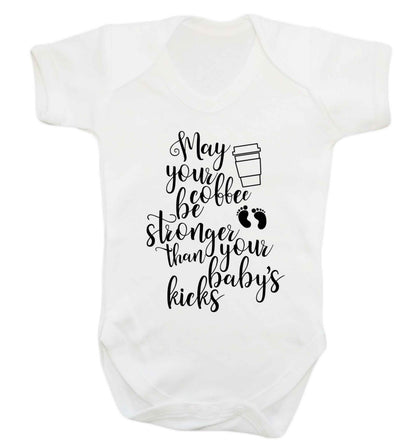 May your coffee be stronger than your babies kicks Baby Vest white 18-24 months