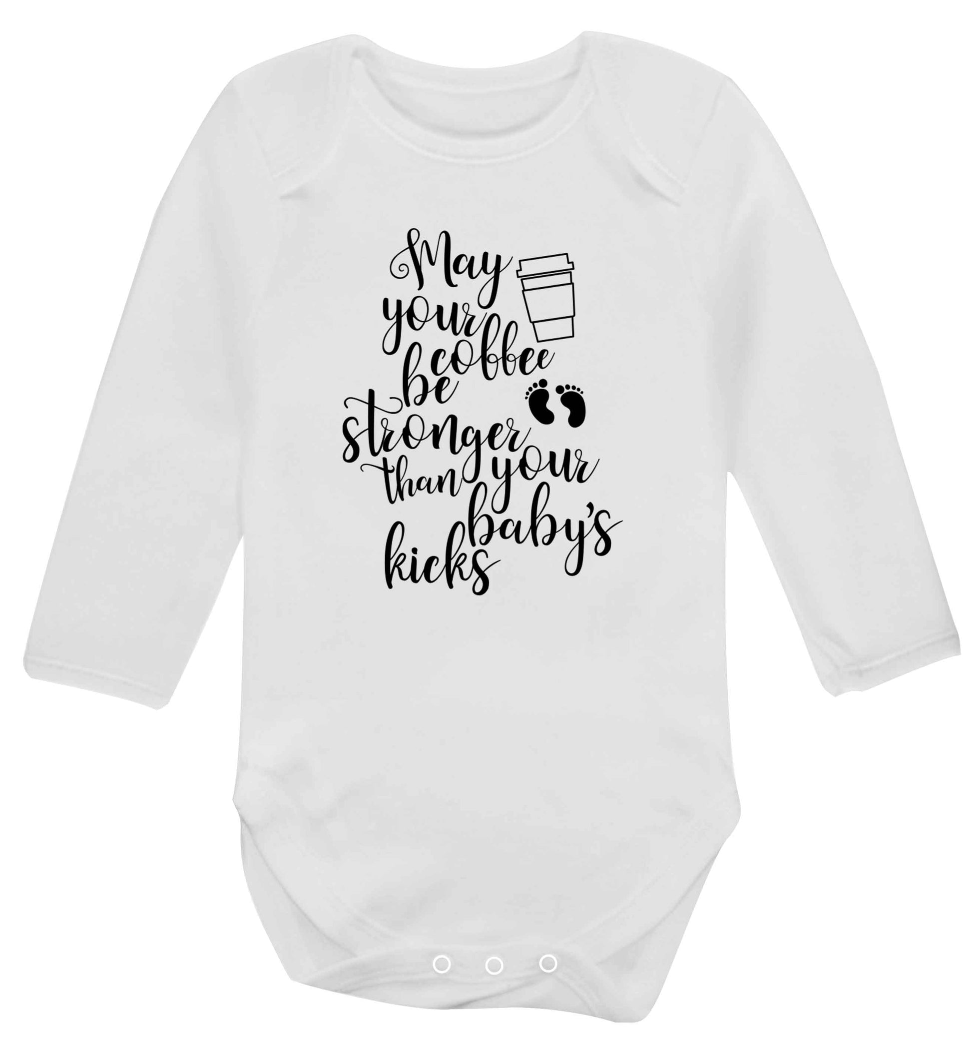 May your coffee be stronger than your babies kicks Baby Vest long sleeved white 6-12 months