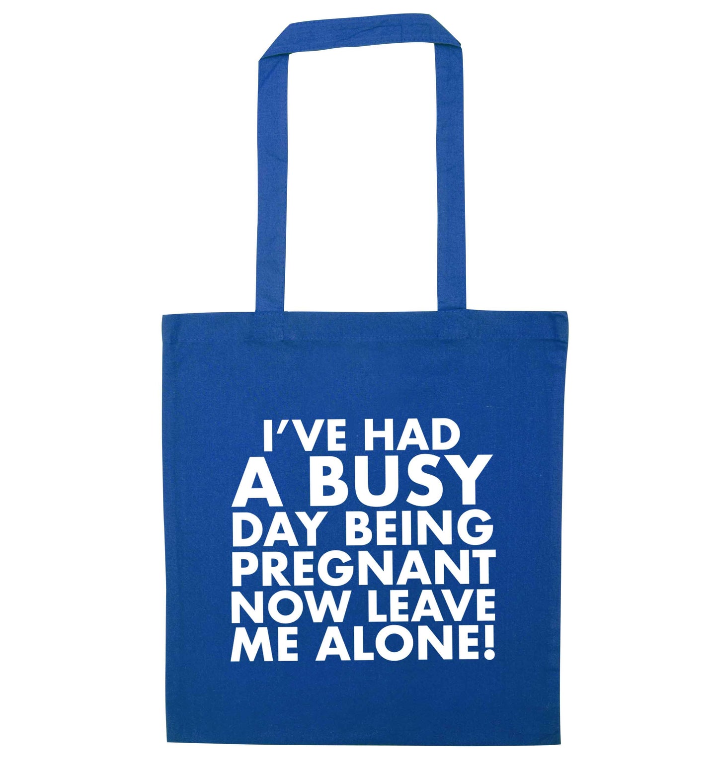 I've had a busy day being pregnant now leave me alone blue tote bag