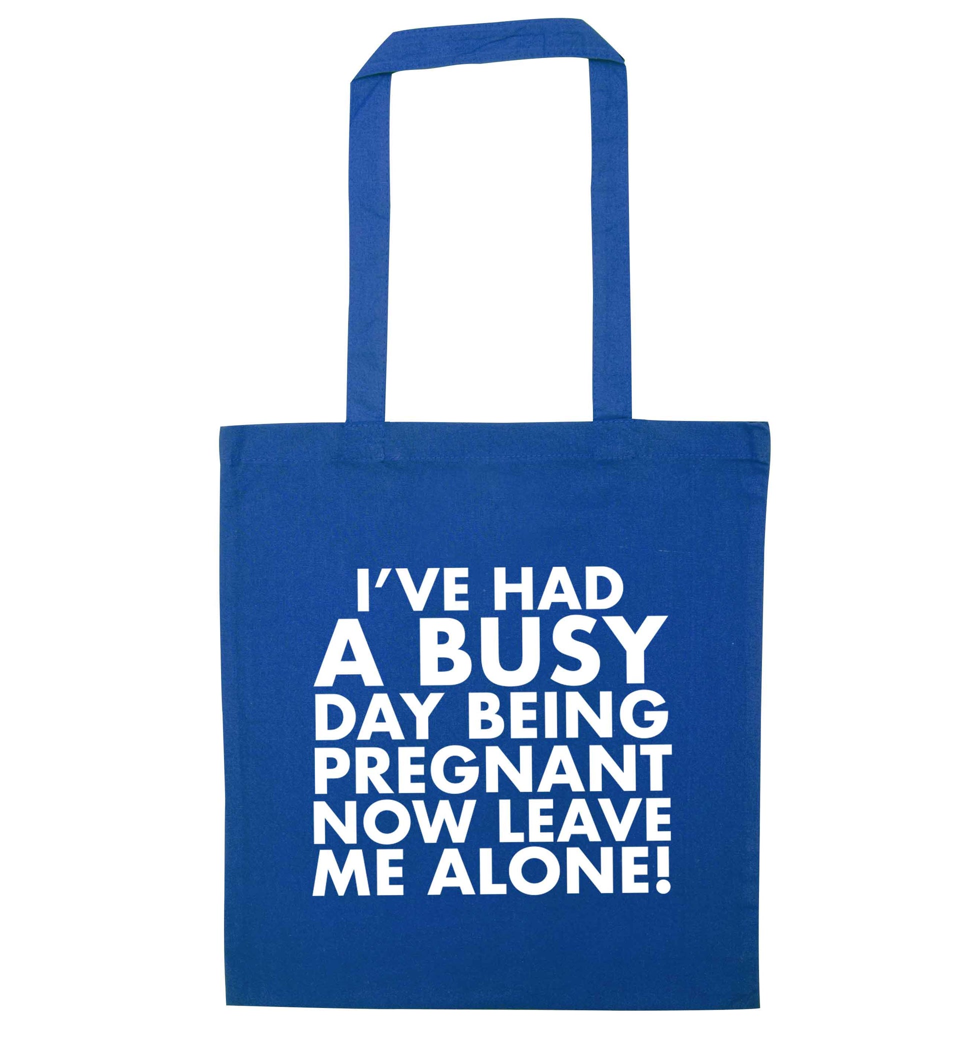 I've had a busy day being pregnant now leave me alone blue tote bag