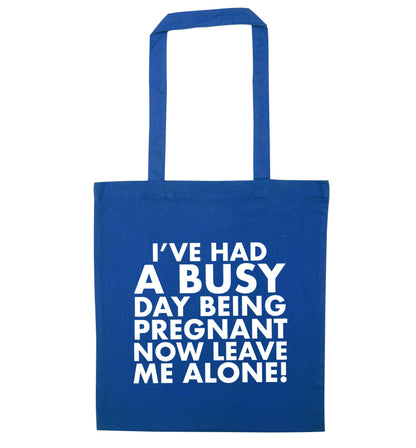 I've had a busy day being pregnant now leave me alone blue tote bag