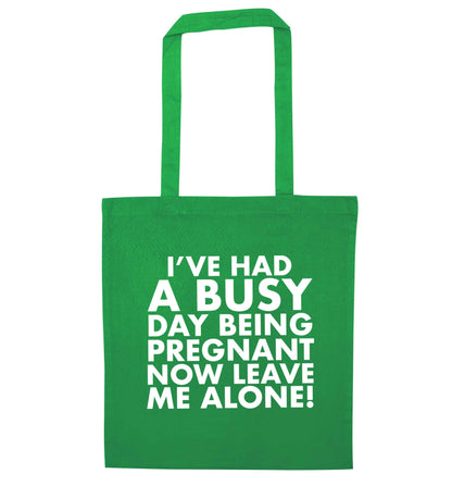 I've had a busy day being pregnant now leave me alone green tote bag