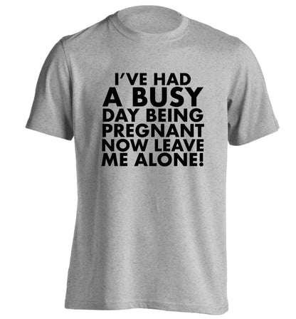I've had a busy day being pregnant now leave me alone adults unisex grey Tshirt 2XL