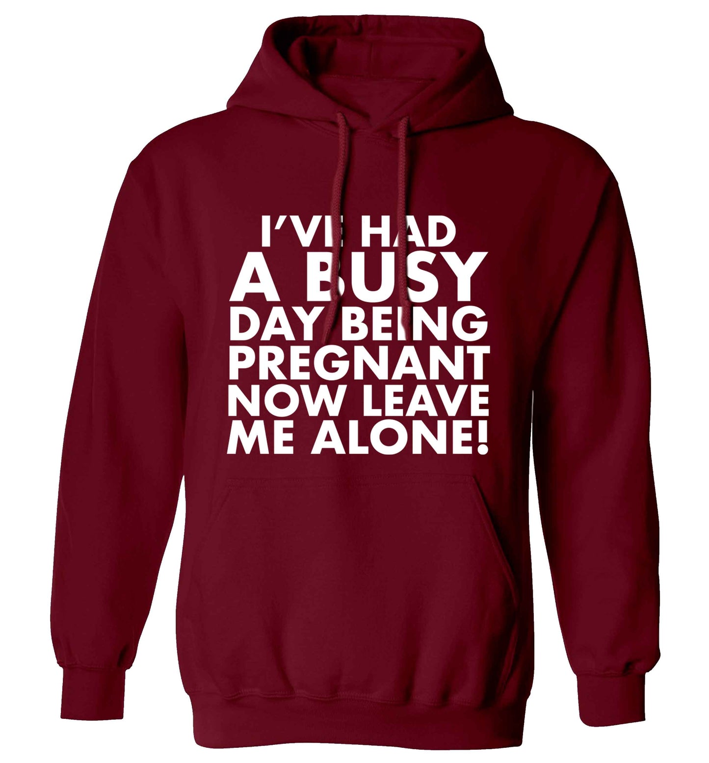 I've had a busy day being pregnant now leave me alone adults unisex maroon hoodie 2XL
