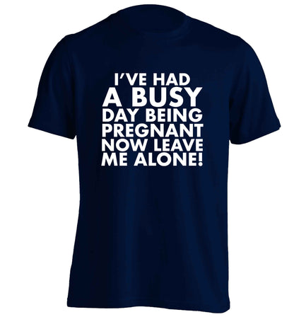 I've had a busy day being pregnant now leave me alone adults unisex navy Tshirt 2XL