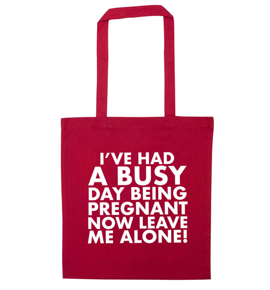 I've had a busy day being pregnant now leave me alone red tote bag