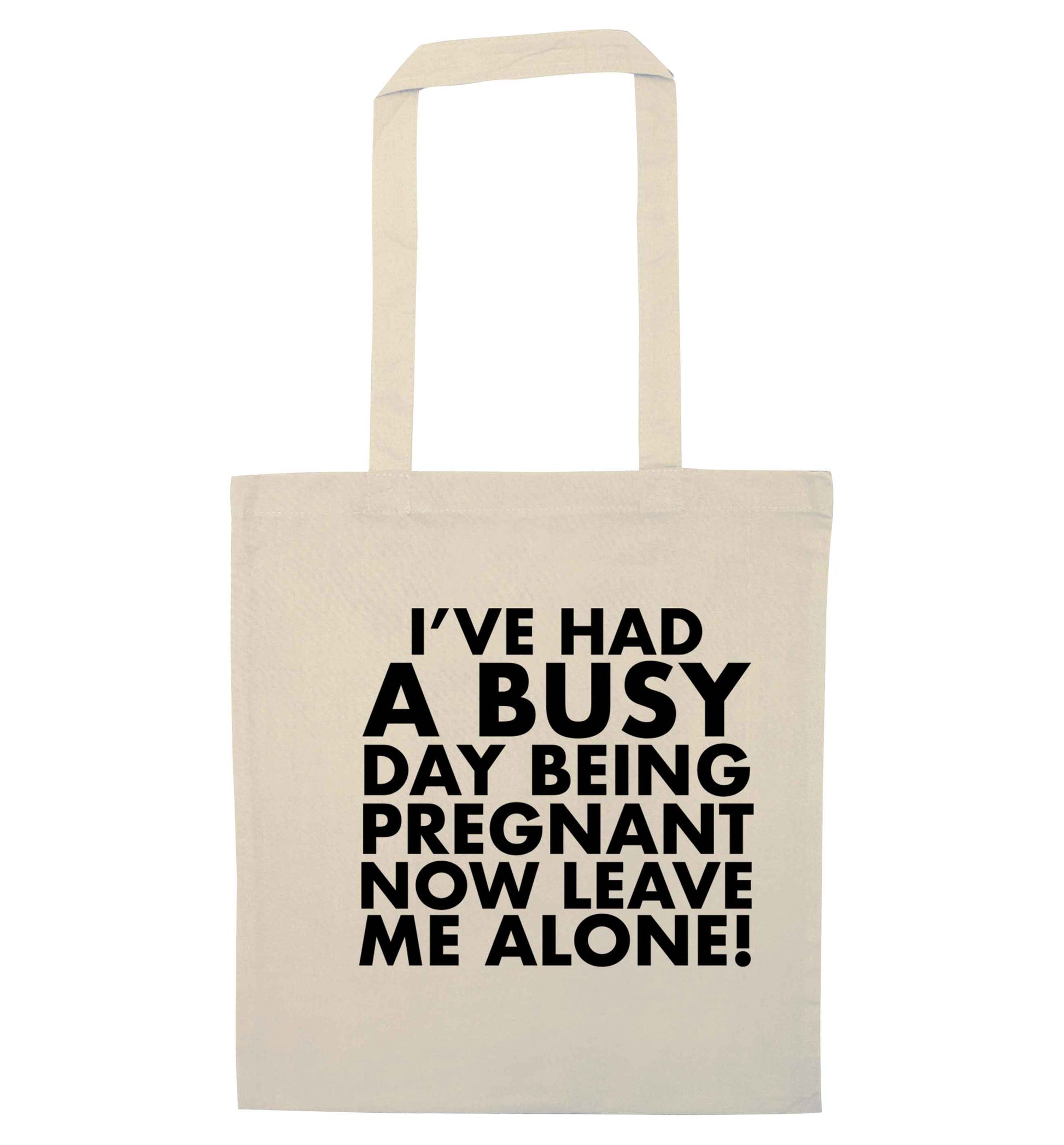 I've had a busy day being pregnant now leave me alone natural tote bag