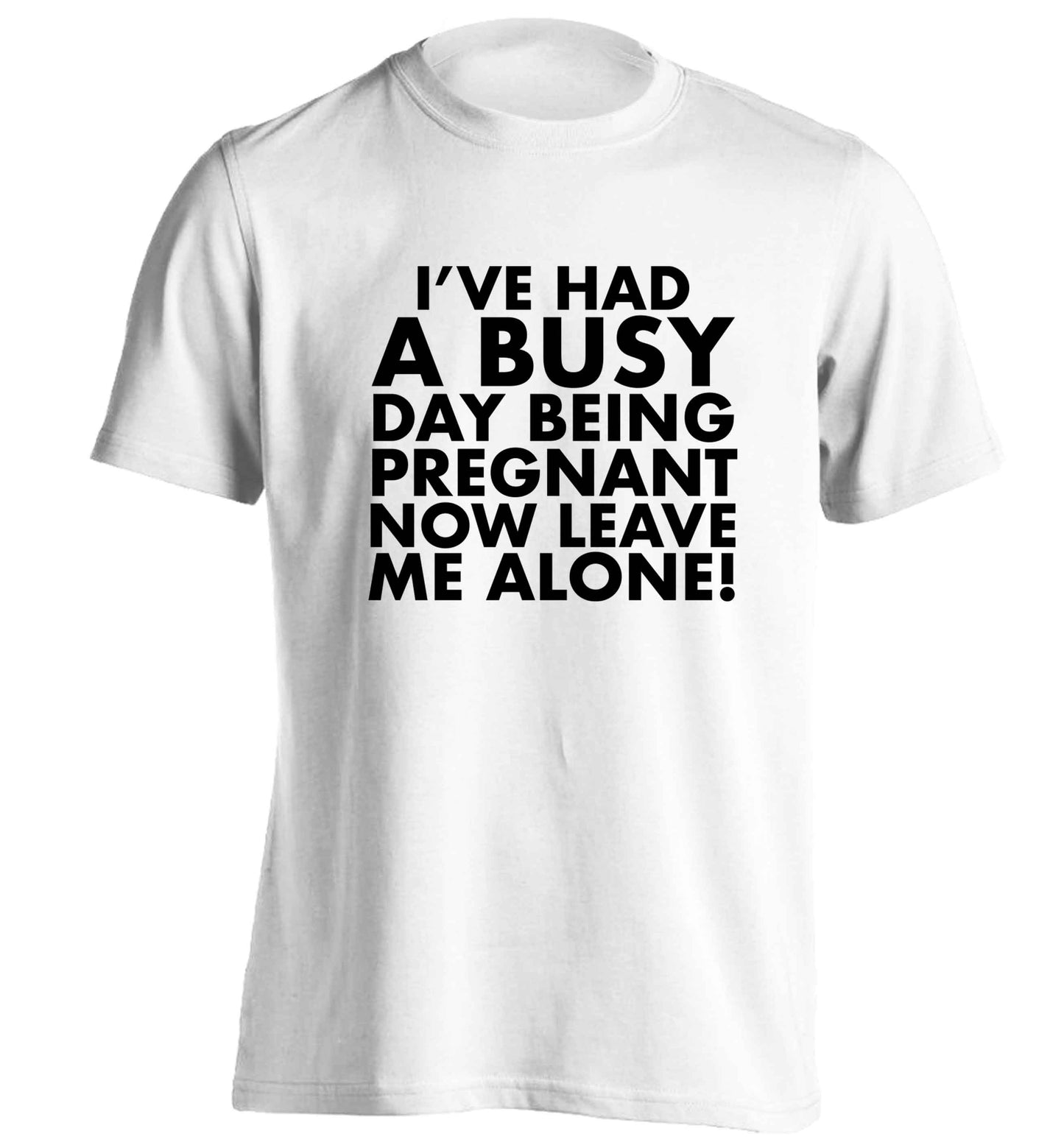I've had a busy day being pregnant now leave me alone adults unisex white Tshirt 2XL