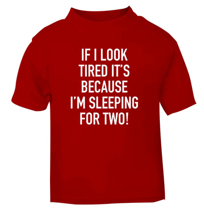 If I look tired it's because I'm sleeping for two red Baby Toddler Tshirt 2 Years