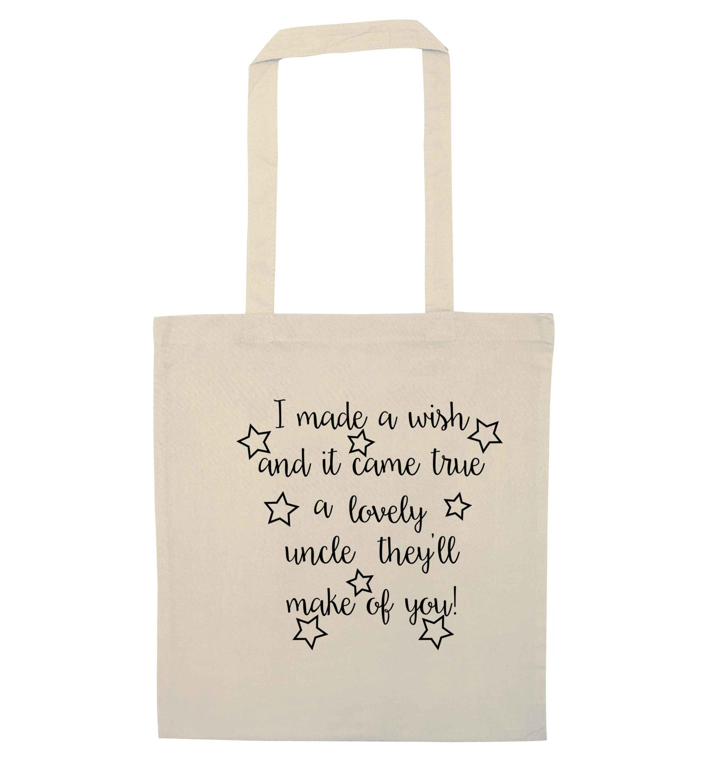 I made a wish and it came true a lovely uncle they'll make of you! natural tote bag
