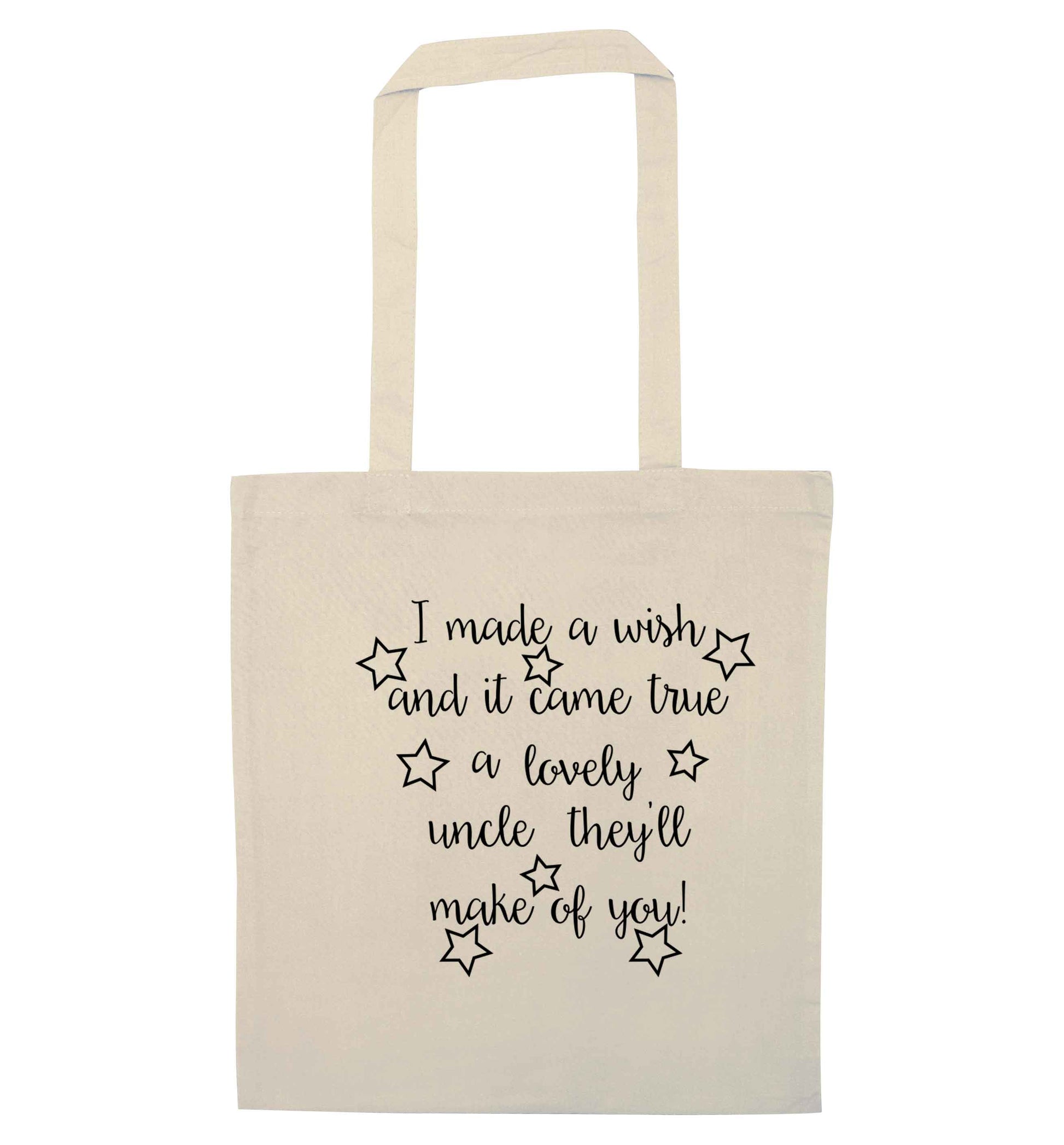 I made a wish and it came true a lovely uncle they'll make of you! natural tote bag