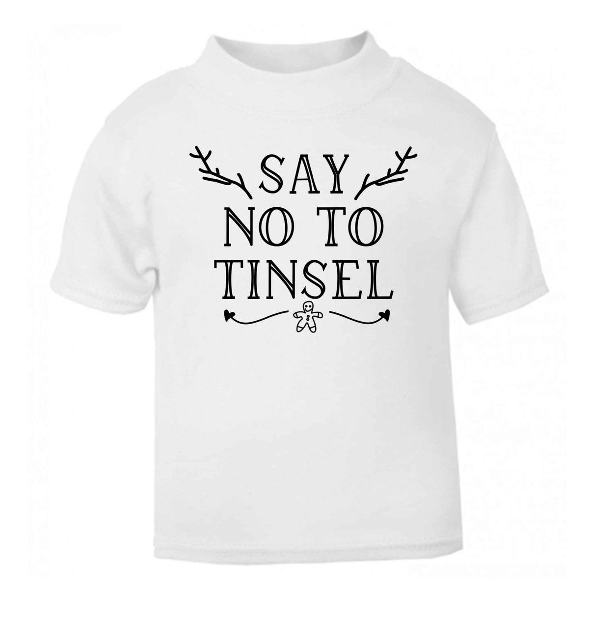Say no to tinsel white Baby Toddler Tshirt 2 Years