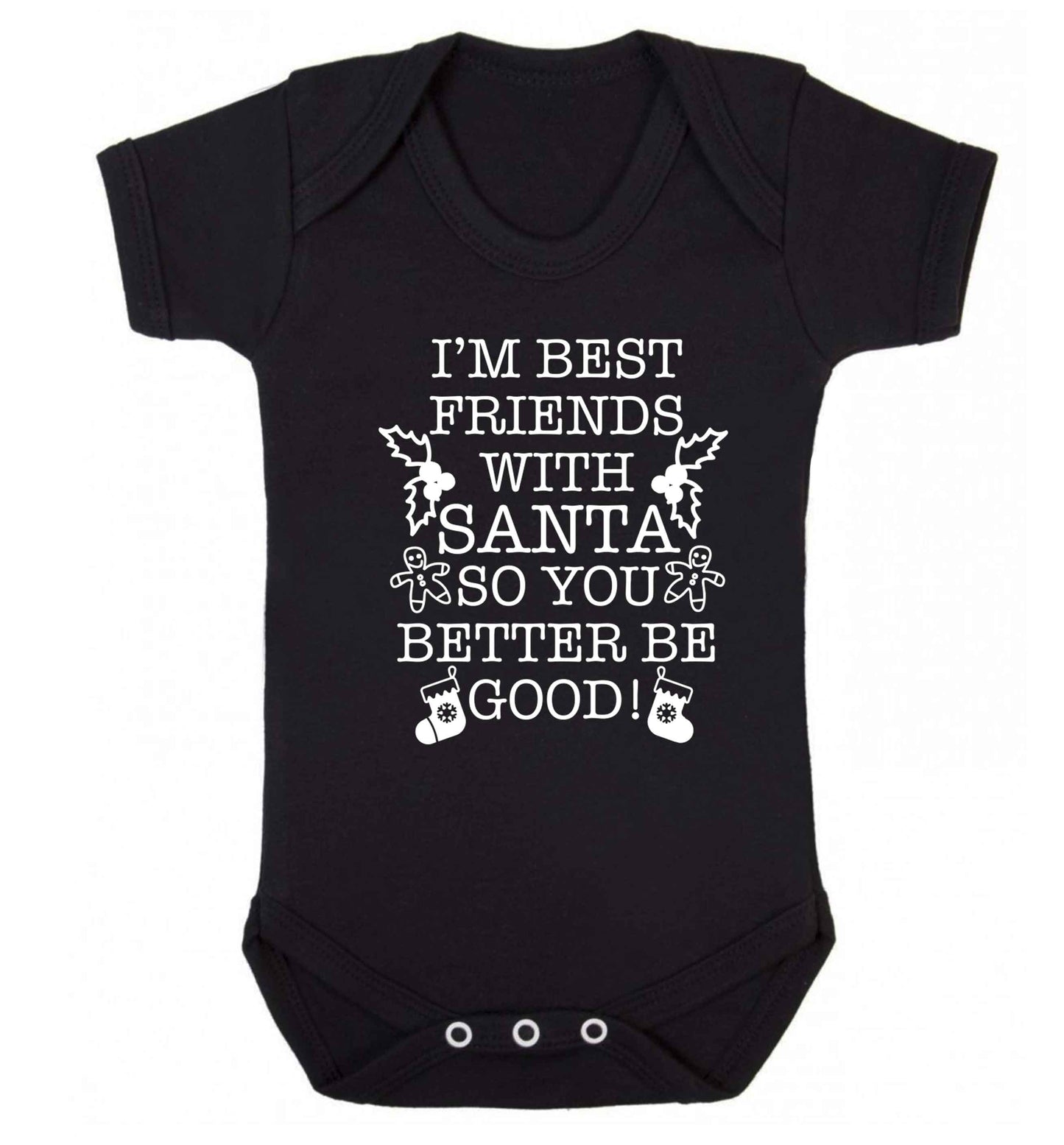 I'm best friends with santa so you better be good! Baby Vest black 18-24 months