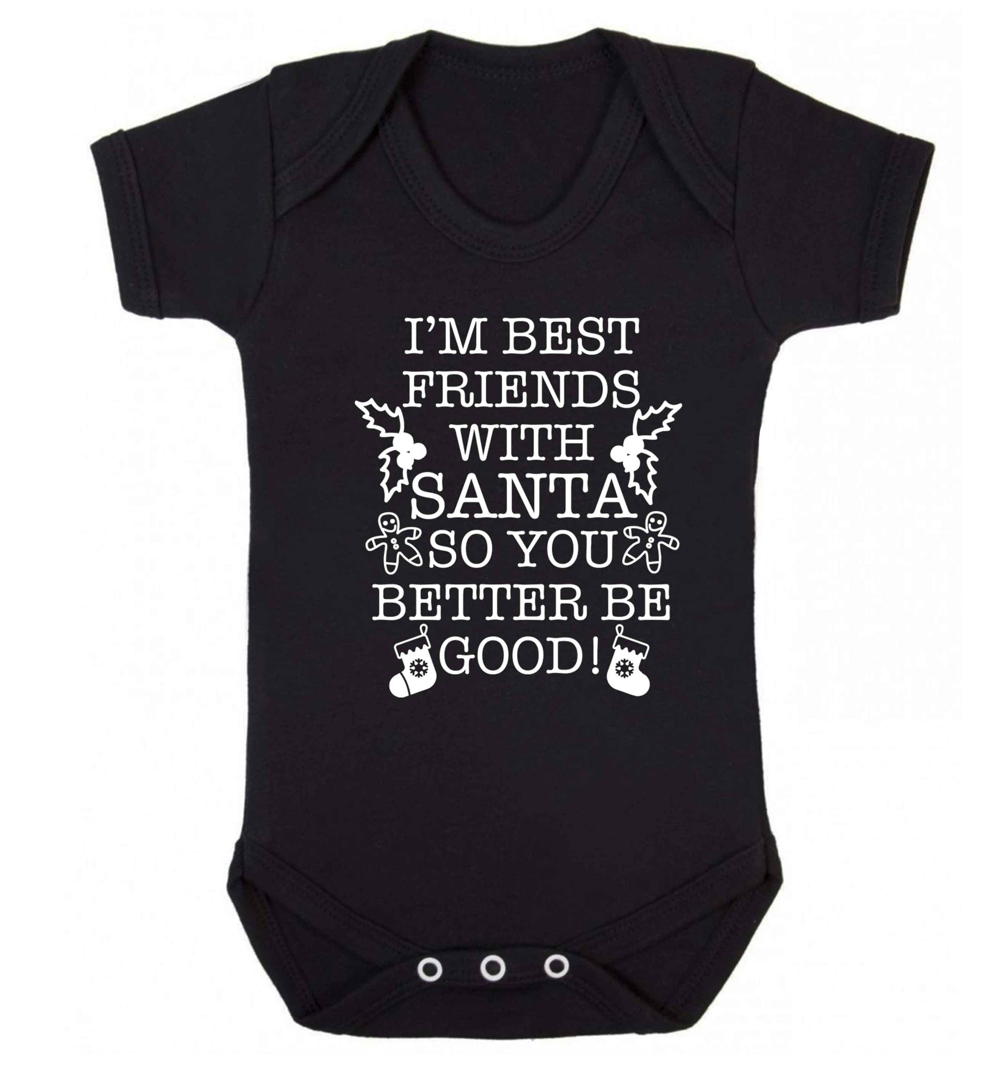I'm best friends with santa so you better be good! Baby Vest black 18-24 months
