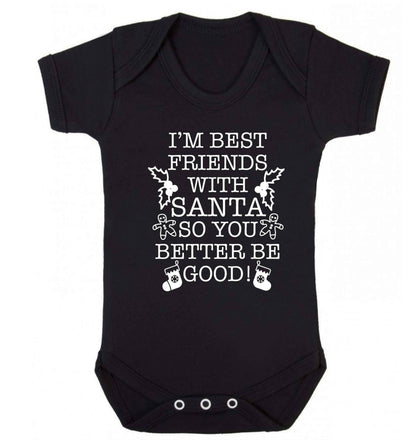 I'm best friends with santa so you better be good! Baby Vest black 18-24 months