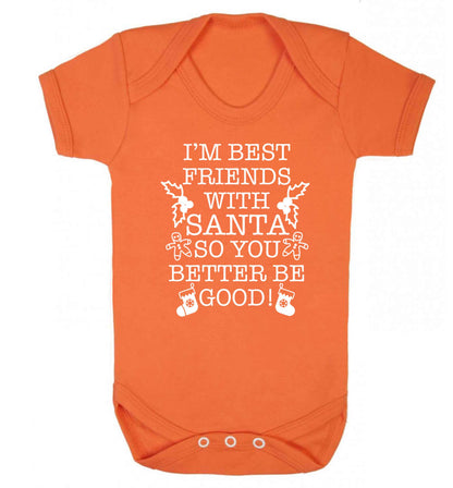 I'm best friends with santa so you better be good! Baby Vest orange 18-24 months