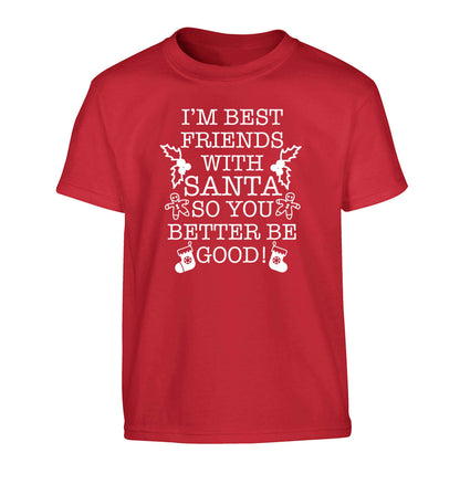 I'm best friends with santa so you better be good! Children's red Tshirt 12-13 Years