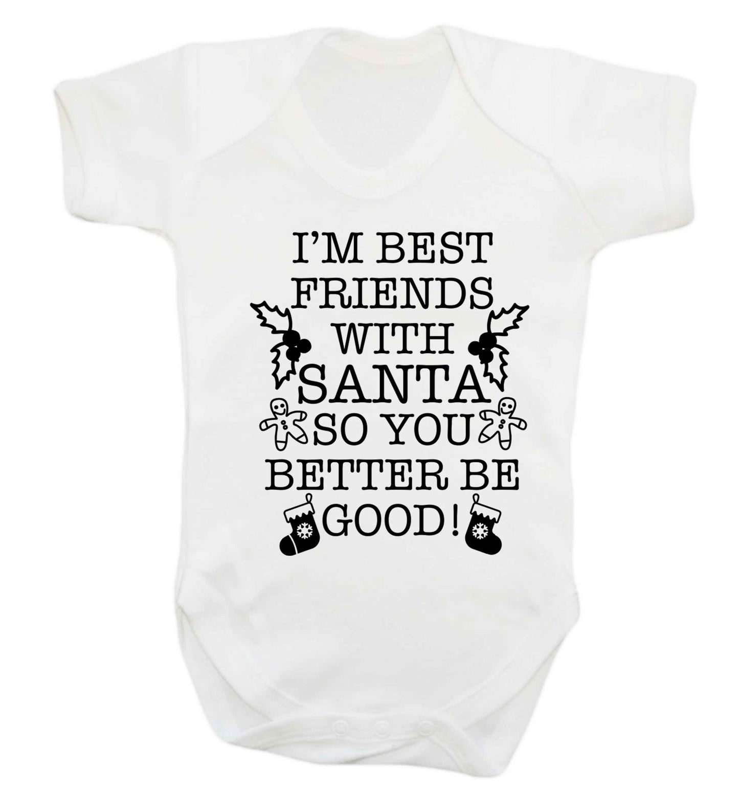 I'm best friends with santa so you better be good! Baby Vest white 18-24 months