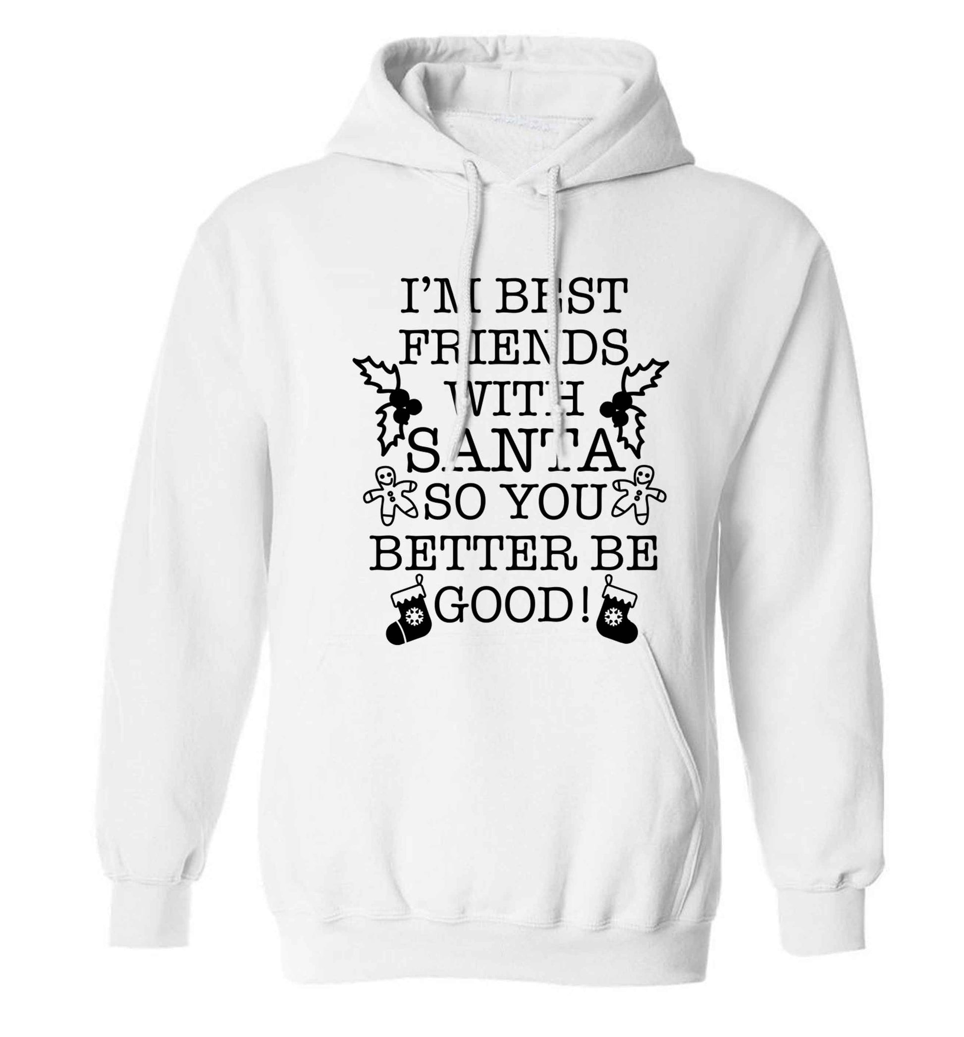 I'm best friends with santa so you better be good! adults unisex white hoodie 2XL