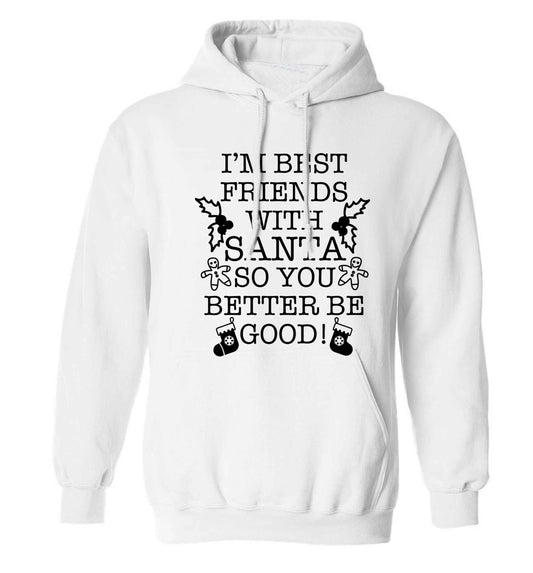 I'm best friends with santa so you better be good! adults unisex white hoodie 2XL