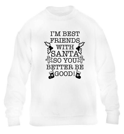 I'm best friends with santa so you better be good! children's white sweater 12-13 Years