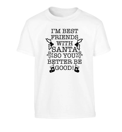 I'm best friends with santa so you better be good! Children's white Tshirt 12-13 Years