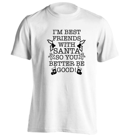 I'm best friends with santa so you better be good! adults unisex white Tshirt 2XL