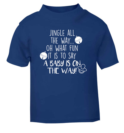 Oh what fun it is to say a baby is on the way! blue Baby Toddler Tshirt 2 Years