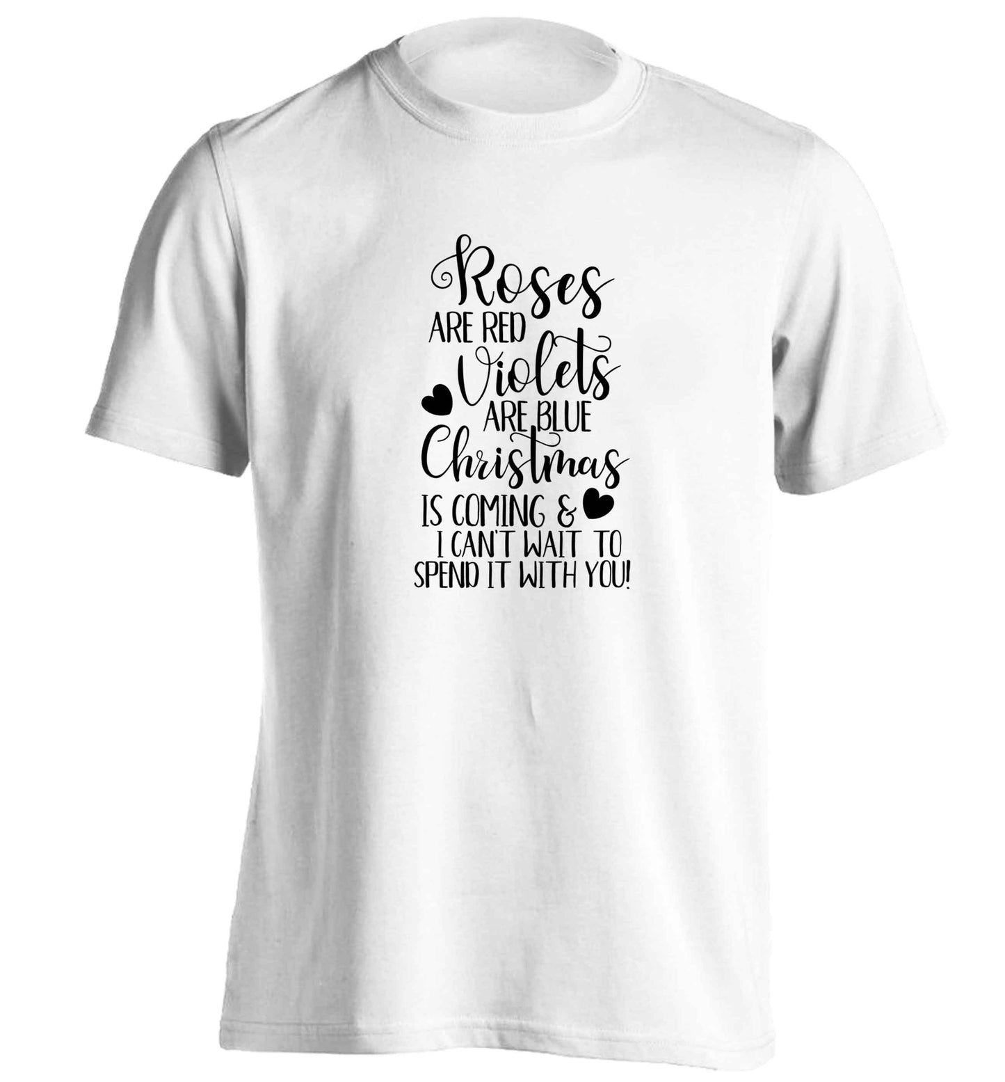 Roses are red violets are blue Christmas is coming and I can't wait to spend it with you adults unisex white Tshirt 2XL