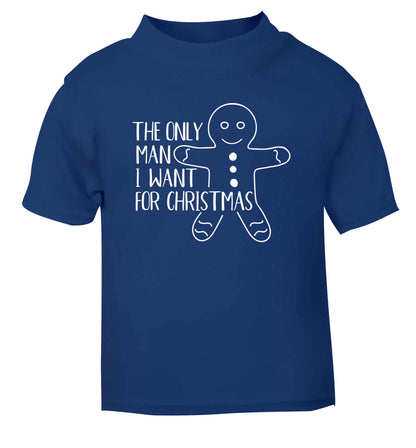 The only man I want for Christmas blue Baby Toddler Tshirt 2 Years
