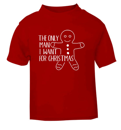 The only man I want for Christmas red Baby Toddler Tshirt 2 Years