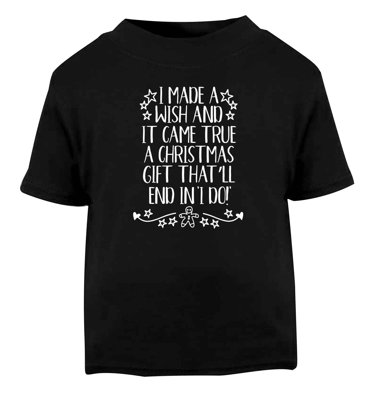 I made a wish and it came true a Christmas gift that'll end in 'I do' Black Baby Toddler Tshirt 2 years