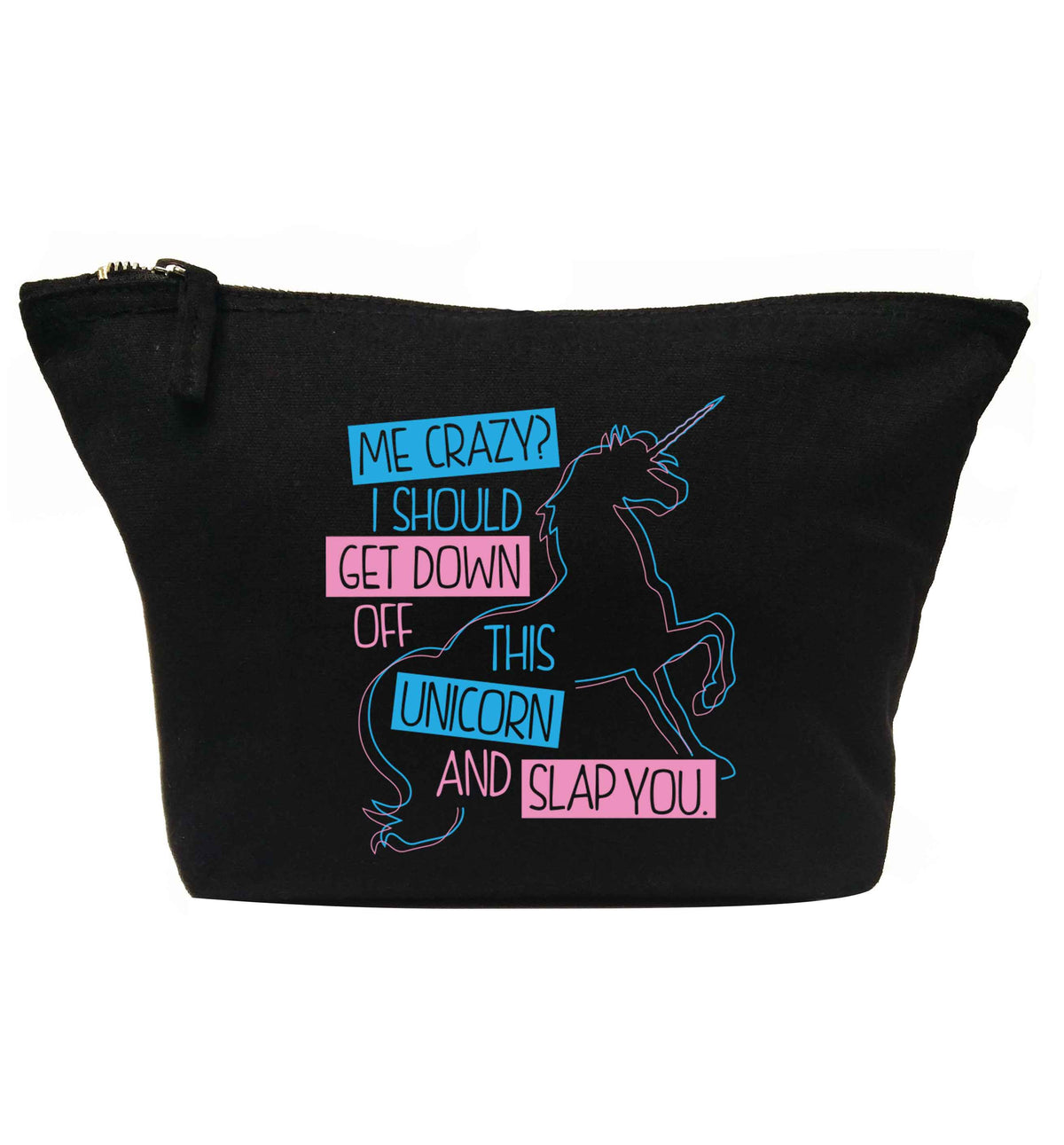 Me crazy? I should get down off this unicorn and slap you | makeup / wash bag