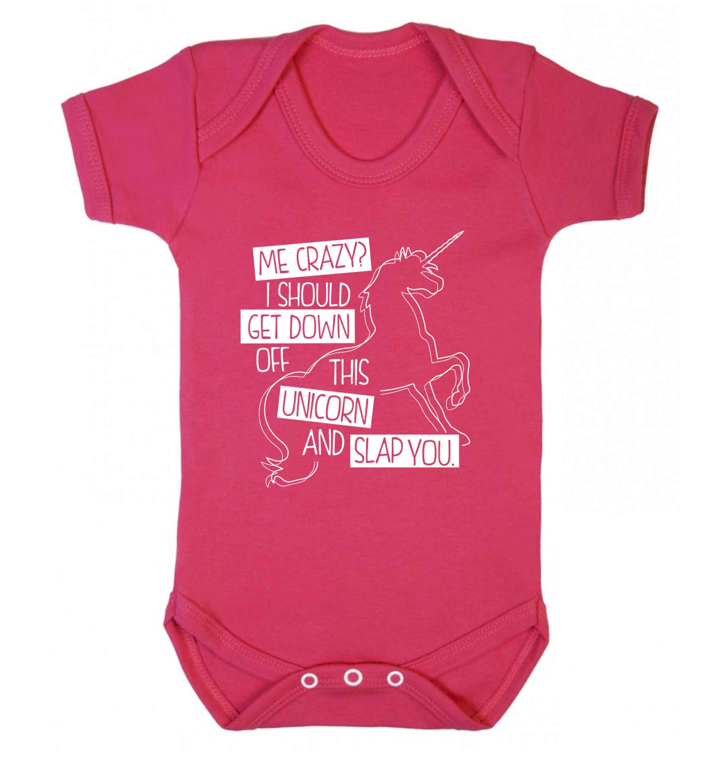 Me crazy? I should get down off this unicorn and slap you Baby Vest dark pink 18-24 months