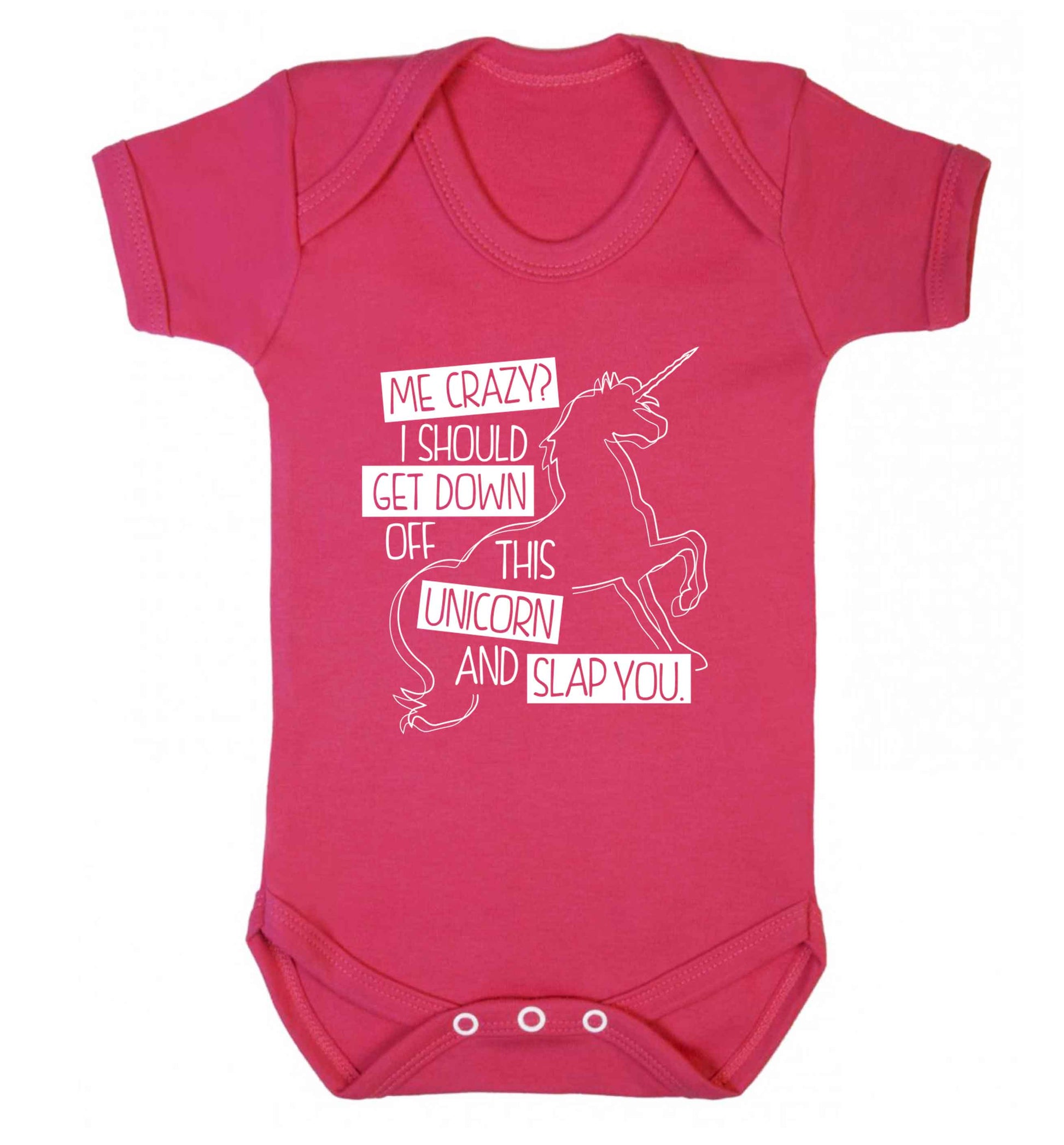 Me crazy? I should get down off this unicorn and slap you Baby Vest dark pink 18-24 months