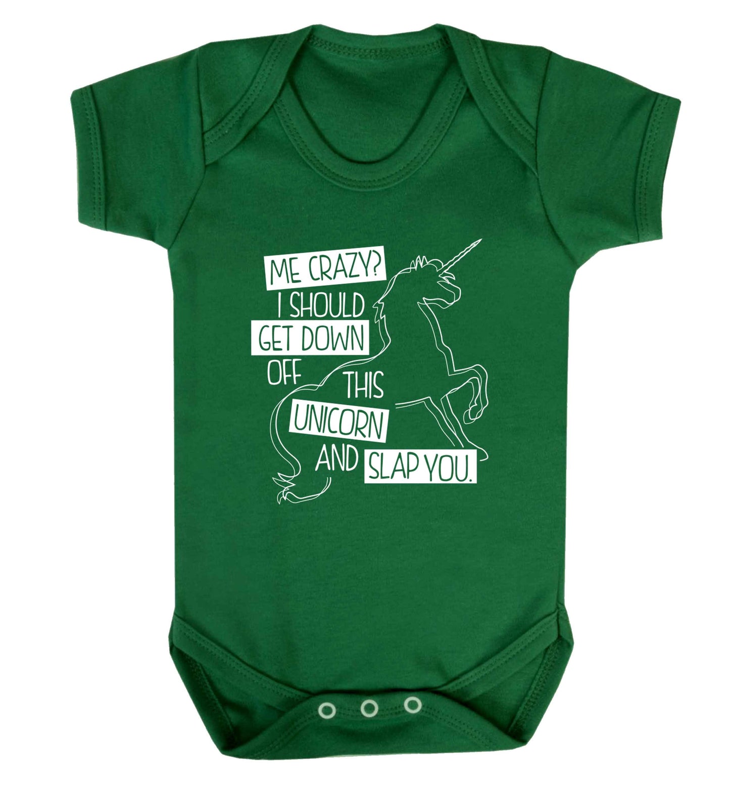 Me crazy? I should get down off this unicorn and slap you Baby Vest green 18-24 months