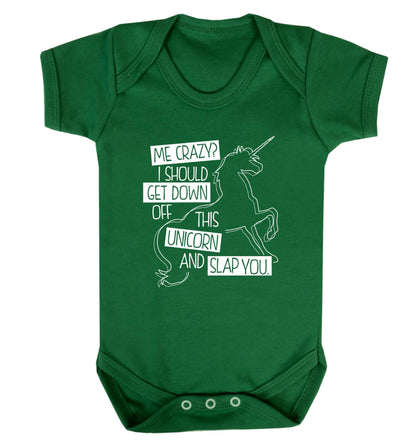 Me crazy? I should get down off this unicorn and slap you Baby Vest green 18-24 months