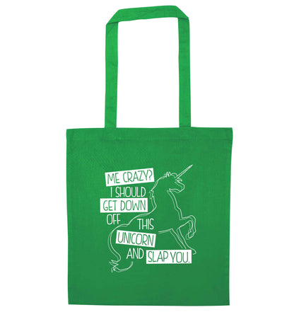 Me crazy? I should get down off this unicorn and slap you green tote bag