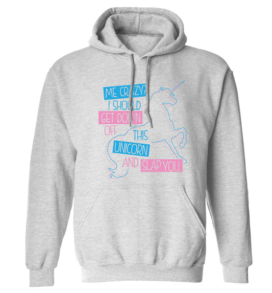 Me crazy? I should get down off this unicorn and slap you adults unisex grey hoodie 2XL