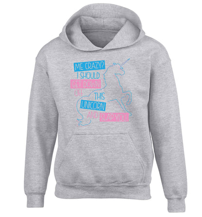 Me crazy? I should get down off this unicorn and slap you children's grey hoodie 12-13 Years