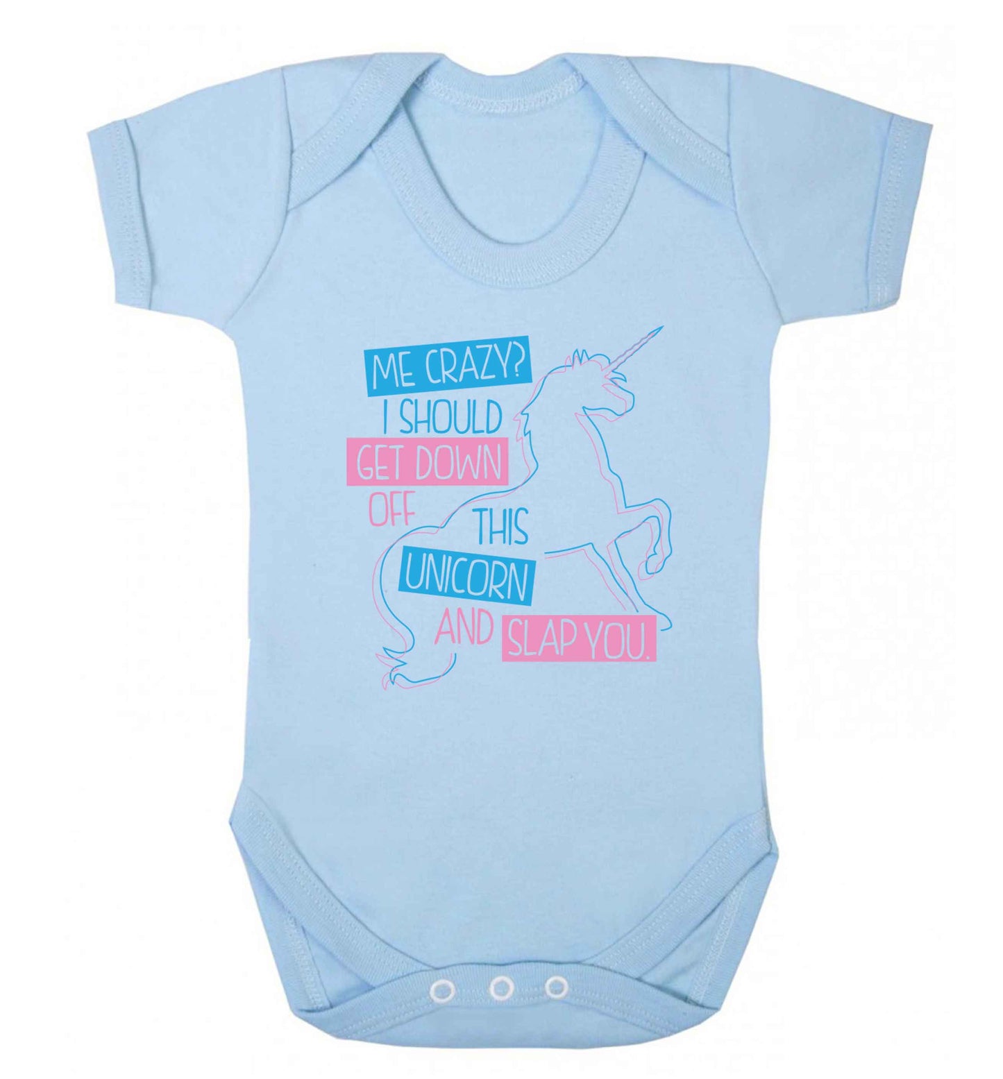 Me crazy? I should get down off this unicorn and slap you Baby Vest pale blue 18-24 months