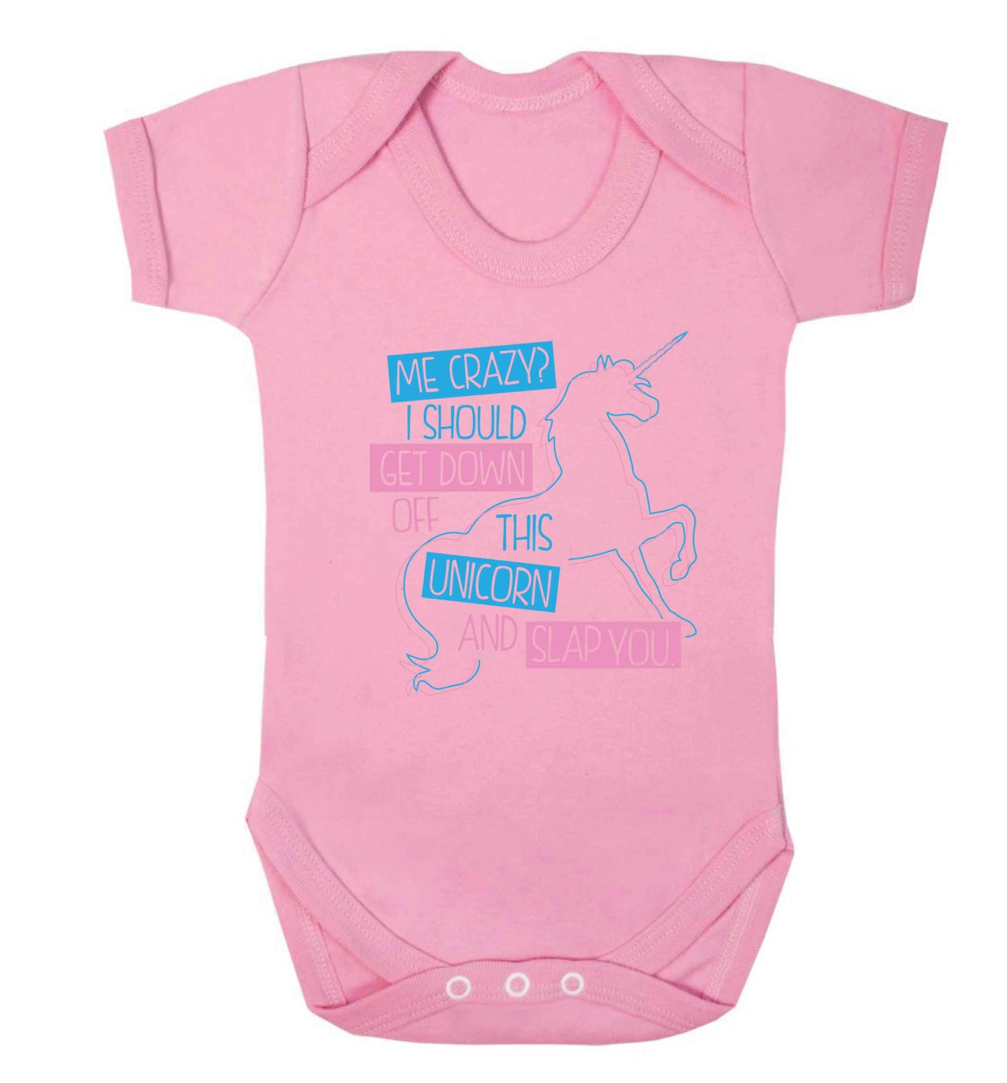 Me crazy? I should get down off this unicorn and slap you Baby Vest pale pink 18-24 months