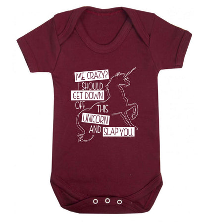 Me crazy? I should get down off this unicorn and slap you Baby Vest maroon 18-24 months