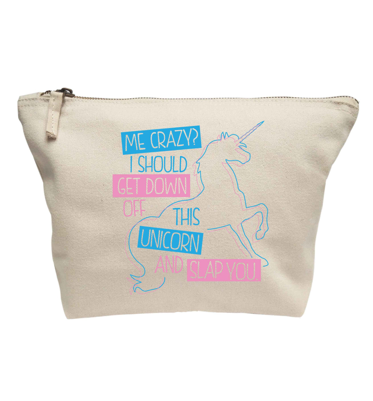 Me crazy? I should get down off this unicorn and slap you | makeup / wash bag