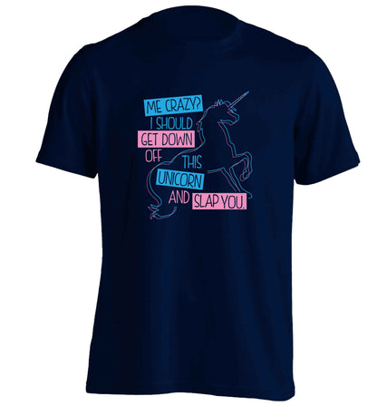 Me crazy? I should get down off this unicorn and slap you adults unisex navy Tshirt 2XL