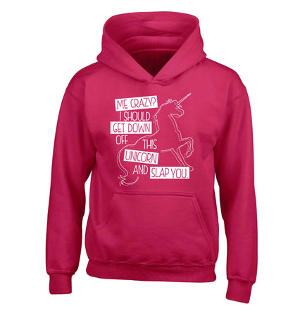 Me crazy? I should get down off this unicorn and slap you children's pink hoodie 12-13 Years