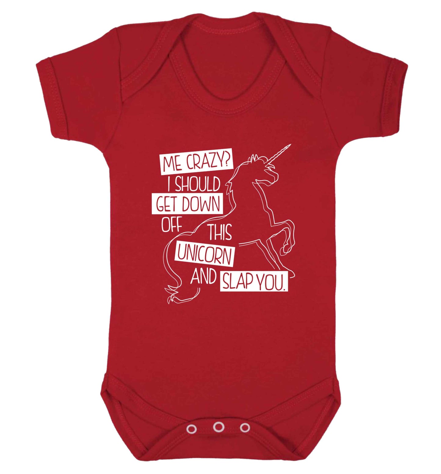 Me crazy? I should get down off this unicorn and slap you Baby Vest red 18-24 months