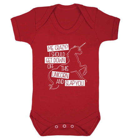 Me crazy? I should get down off this unicorn and slap you Baby Vest red 18-24 months