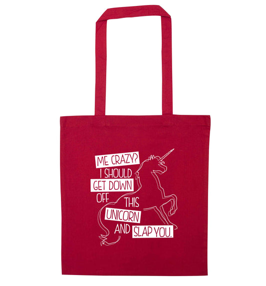 Me crazy? I should get down off this unicorn and slap you red tote bag